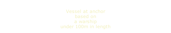 Vessel at anchor based on a warship under 100m in length