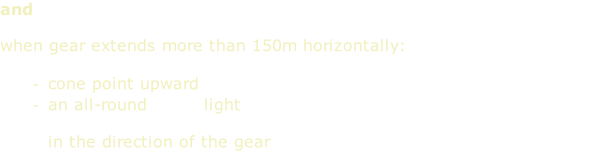 and  when gear extends more than 150m horizontally:  cone point upward an all-round white light   in the direction of the gear