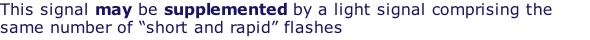 This signal may be supplemented by a light signal comprising the same number of “short and rapid” flashes