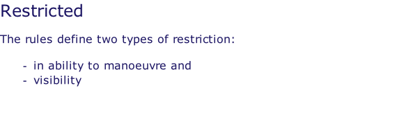 Restricted  The rules define two types of restriction:  in ability to manoeuvre and visibility