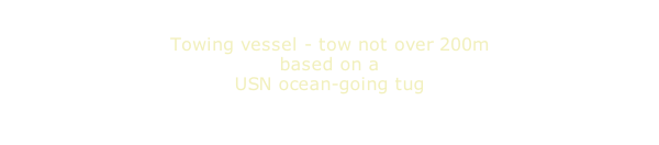 Towing vessel - tow not over 200m based on a USN ocean-going tug