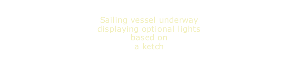 Sailing vessel underway displaying optional lights based on a ketch