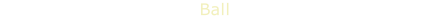 Ball
