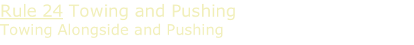 Rule 24 Towing and Pushing Towing Alongside and Pushing