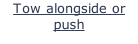 Tow alongside or push