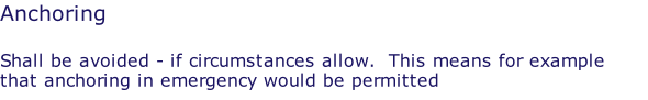 Anchoring  Shall be avoided - if circumstances allow.  This means for example that anchoring in emergency would be permitted