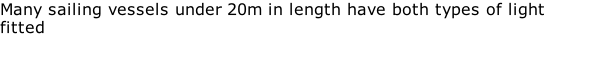 Many sailing vessels under 20m in length have both types of light fitted