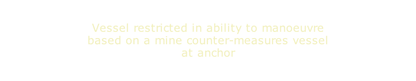 Vessel restricted in ability to manoeuvre based on a mine counter-measures vessel at anchor