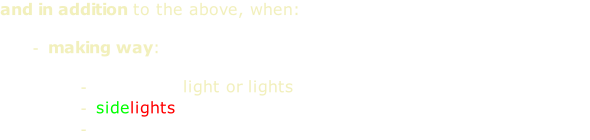 and in addition to the above, when:  making way:  masthead light or lights sidelights sternlight