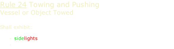 Rule 24 Towing and Pushing Vessel or Object Towed  Shall exhibit:  sidelights sternlight
