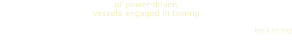 of power-driven vessels engaged in towing  back to top