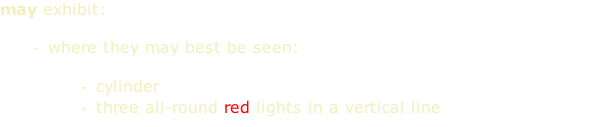 may exhibit:  where they may best be seen:  cylinder three all-round red lights in a vertical line