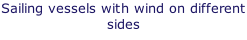 Sailing vessels with wind on different sides