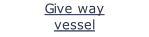 Give way vessel