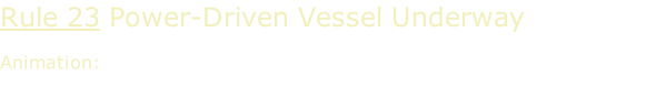 Rule 23 Power-Driven Vessel Underway  Animation: