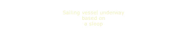 Sailing vessel underway based on a sloop