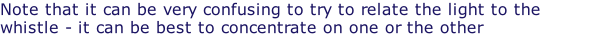 Note that it can be very confusing to try to relate the light to the whistle - it can be best to concentrate on one or the other