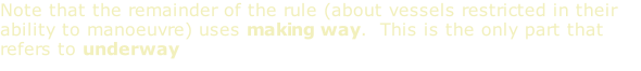 Note that the remainder of the rule (about vessels restricted in their ability to manoeuvre) uses making way.  This is the only part that refers to underway
