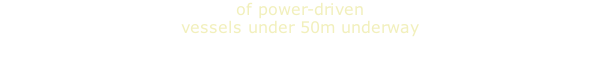 of power-driven vessels under 50m underway