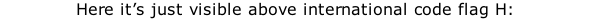 Here it’s just visible above international code flag H: