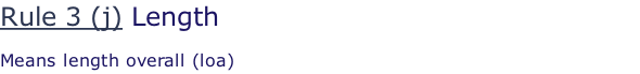Rule 3 (j) Length  Means length overall (loa)