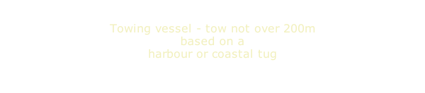 Towing vessel - tow not over 200m based on a harbour or coastal tug