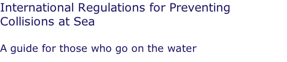 International Regulations for Preventing Collisions at Sea  A guide for those who go on the water