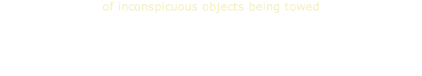 of inconspicuous objects being towed