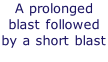 A prolonged blast followed by a short blast